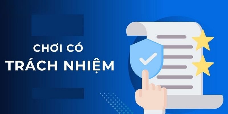 Các điều khoản chơi có trách nhiệm sẽ bảo vệ thành viên khi chơi cá cược